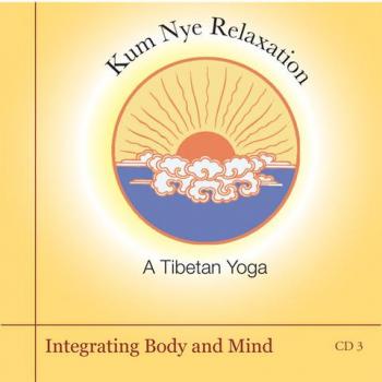 Kum Nye (Relaxation) CD 3 Integrating Body and Mind
